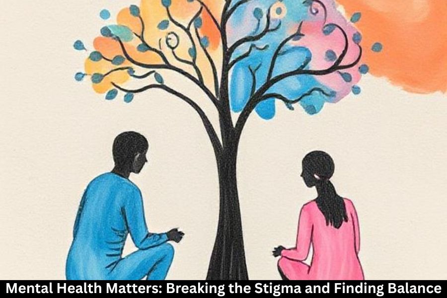 Mental Health Matters: Breaking the Stigma and Finding Balance