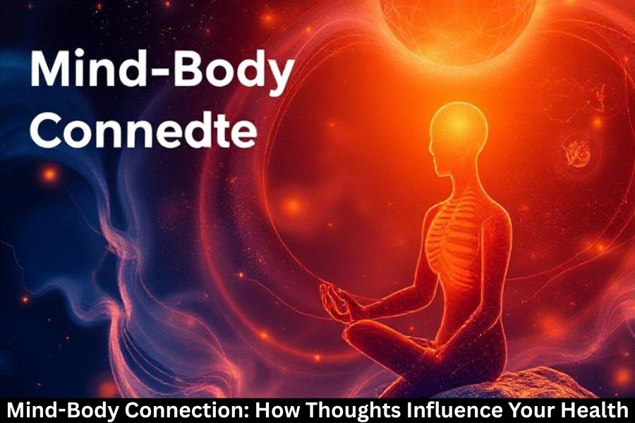 Mind-Body Connection: How Thoughts Influence Your Health