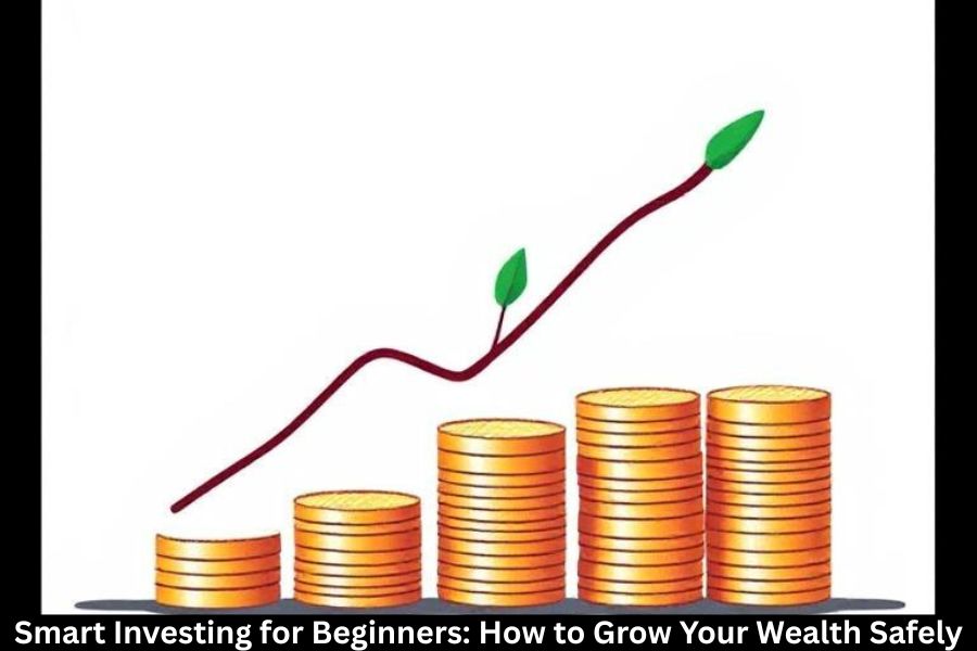Smart Investing for Beginners: How to Grow Your Wealth Safely